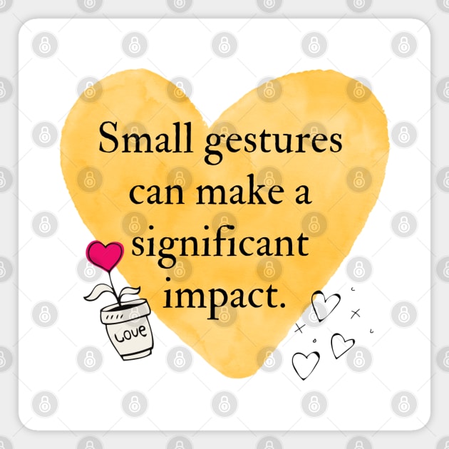 Small gestures can make a significant impact Magnet by Linys